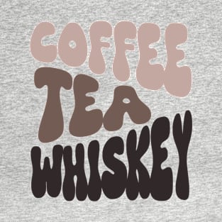 Coffee Tea Whiskey T-Shirt